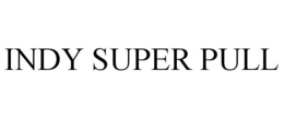 INDY SUPER PULL trademark