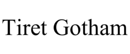 TIRET GOTHAM trademark