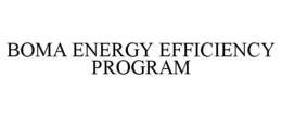 BOMA ENERGY EFFICIENCY PROGRAM trademark