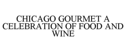 CHICAGO GOURMET A CELEBRATION OF FOOD AND WINE trademark