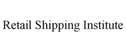 RETAIL SHIPPING INSTITUTE trademark