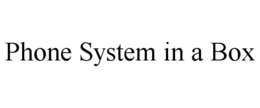 PHONE SYSTEM IN A BOX trademark