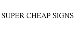 SUPER CHEAP SIGNS trademark