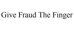 GIVE FRAUD THE FINGER trademark