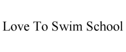 LOVE TO SWIM SCHOOL trademark