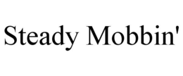 STEADY MOBBIN' trademark