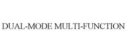 DUAL-MODE MULTI-FUNCTION trademark