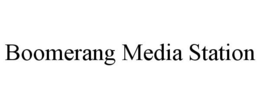 BOOMERANG MEDIA STATION trademark