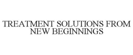 TREATMENT SOLUTIONS FROM NEW BEGINNINGS trademark