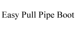 EASY PULL PIPE BOOT trademark