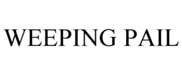 WEEPING PAIL trademark