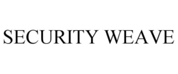 SECURITY WEAVE trademark