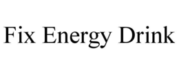 FIX ENERGY DRINK trademark