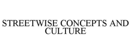 STREETWISE CONCEPTS AND CULTURE trademark