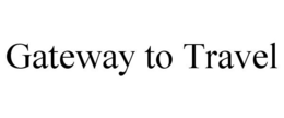 GATEWAY TO TRAVEL trademark