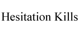 HESITATION KILLS trademark