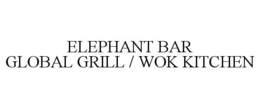 ELEPHANT BAR GLOBAL GRILL / WOK KITCHEN trademark