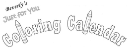 BEVERLY'S JUST FOR YOU COLORING CALENDAR trademark