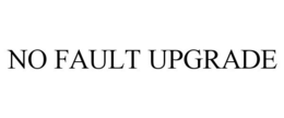 NO FAULT UPGRADE trademark
