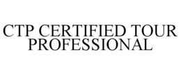 CTP CERTIFIED TOUR PROFESSIONAL trademark