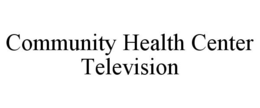 COMMUNITY HEALTH CENTER TELEVISION trademark
