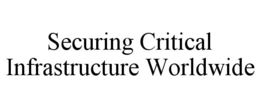 SECURING CRITICAL INFRASTRUCTURE WORLDWIDE trademark