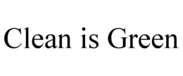 CLEAN IS GREEN trademark