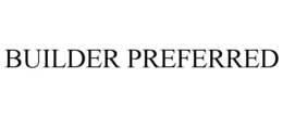 BUILDER PREFERRED trademark
