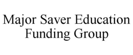 MAJOR SAVER EDUCATION FUNDING GROUP trademark