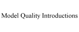 MODEL QUALITY INTRODUCTIONS trademark