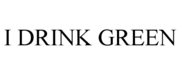 I DRINK GREEN trademark