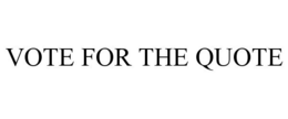 VOTE FOR THE QUOTE trademark