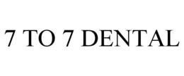 7 TO 7 DENTAL trademark