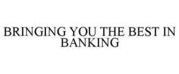 BRINGING YOU THE BEST IN BANKING trademark