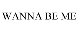 WANNA BE ME trademark