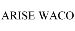 ARISE WACO trademark