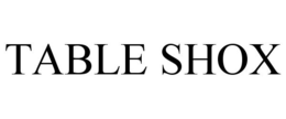 TABLE SHOX trademark