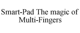 SMART-PAD THE MAGIC OF MULTI-FINGERS trademark