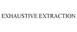 EXHAUSTIVE EXTRACTION trademark