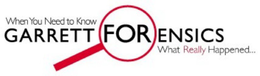 WHEN YOU NEED TO KNOW GARRETT FORENSICSWHAT REALLY HAPPENED... trademark