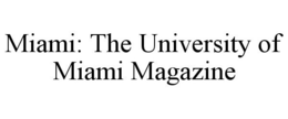 MIAMI: THE UNIVERSITY OF MIAMI MAGAZINE trademark