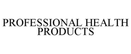 PROFESSIONAL HEALTH PRODUCTS trademark