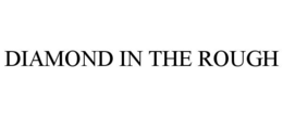 DIAMOND IN THE ROUGH trademark