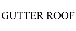 GUTTER ROOF trademark