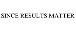 SINCE RESULTS MATTER trademark