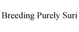 BREEDING PURELY SURI trademark