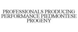 PROFESSIONALS PRODUCING PERFORMANCE PIEDMONTESE PROGENY trademark