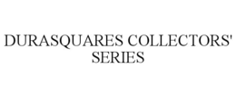 DURASQUARES COLLECTORS' SERIES trademark