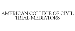 AMERICAN COLLEGE OF CIVIL TRIAL MEDIATORS trademark