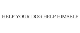 HELP YOUR DOG HELP HIMSELF trademark